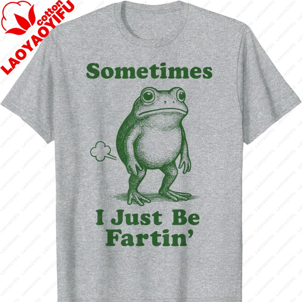 Sometimes Just Be Fartin Frog TShirt Harajuku Graphic T Shirts Unisex Clothing Funny Outdoors High Quality Cotton Shortsleev Top
