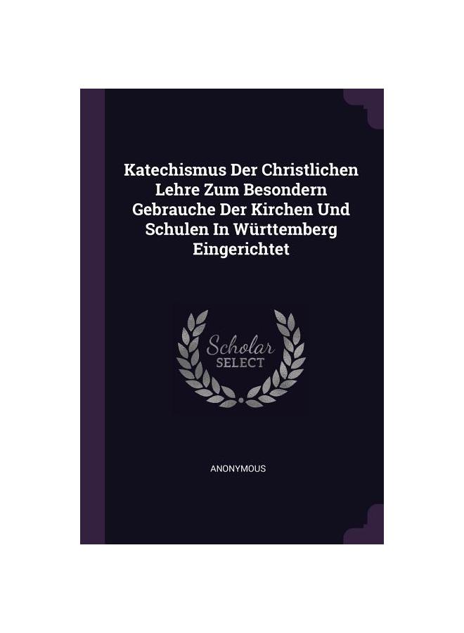 Katechismus Der Christlichen Lehre Zum Besondern Gebrauche Der Kirchen Und Schulen In Württemberg Eingerichtet