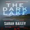 The Dark Lake by Sarah Bailey Paperback Book 9781786493569