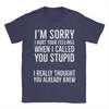 Sorry Calling You Stupid Hurt Your Heart Unisexs T Shirt Tee Shirt Short Sleeve Round Neck Tshirt 100 Cotton Gift Idea Clothes