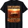 Some Grandpas Take Naps Real Grandpas Drive Muscle Cars T-Shirt