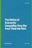 Книга The Ethics of Economic Inequality : How the Poor View the Rich