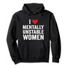 I Love Mentally Unstable Women Funny Ironic Meme Hoodie Men Women Pullover Streetwear Soft Casual Sweatshirt Tops 0926-2