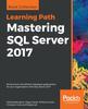 Книга Mastering SQL Server 2017 : Build Smart and Efficient Database Applications for Your Organization with SQL Server 2017
