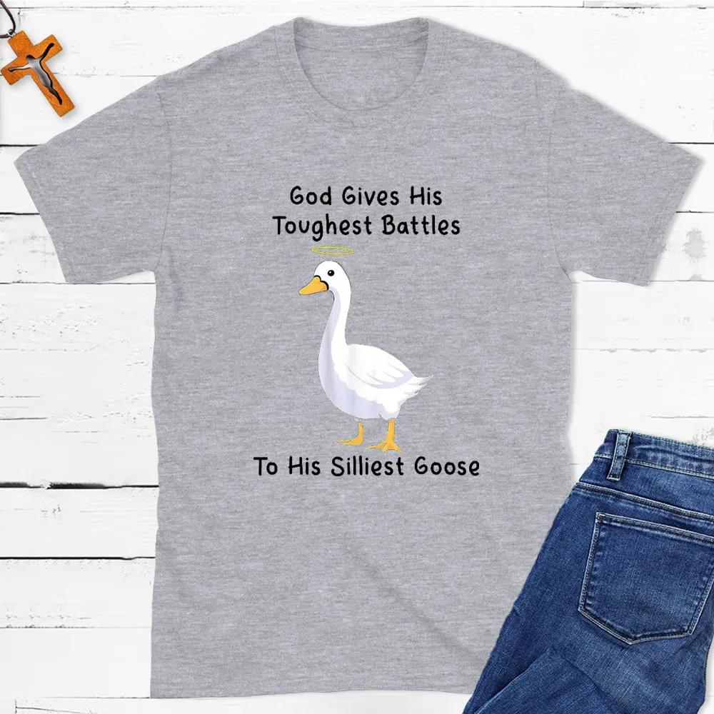 God Gives His Toughest Battles To His Silliest Goose TShirt Mens and Womens Short Sleeve Cotton Tees Summer Blouse Clothing