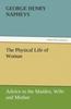 The The Physical Life of Woman : Advice To the Maiden, Wife and Mother Book