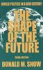 The The Shape of the Future : World Politics In a New Century Book