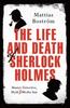 The The Life and Death of Sherlock Holmes : Master Detective, Myth and Media Star Book