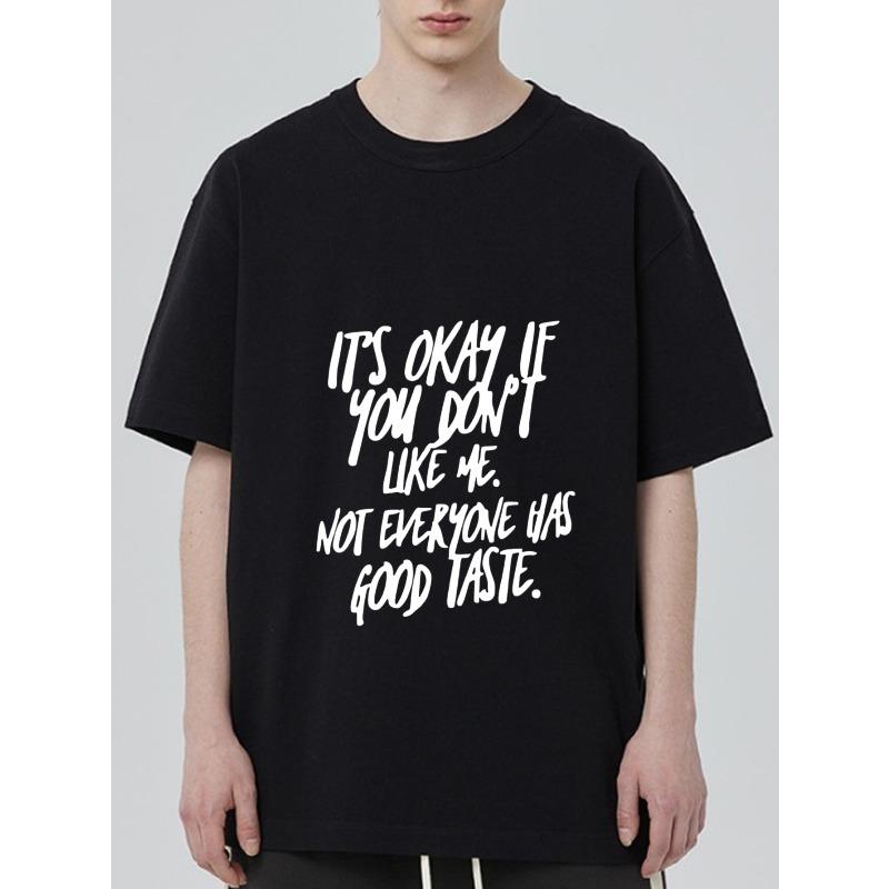 Black T-Shirt with White Text Its Okay If You Dont Like Me Not Everyone Has Good Taste Casual Wear for Men and Women