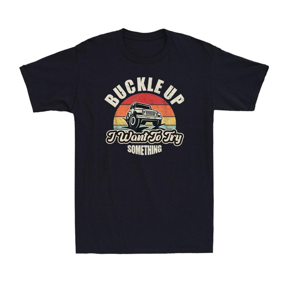Buckle Up I Want To Try Something Funny Offroad Car Vintage Retro Men's T-Shirt
