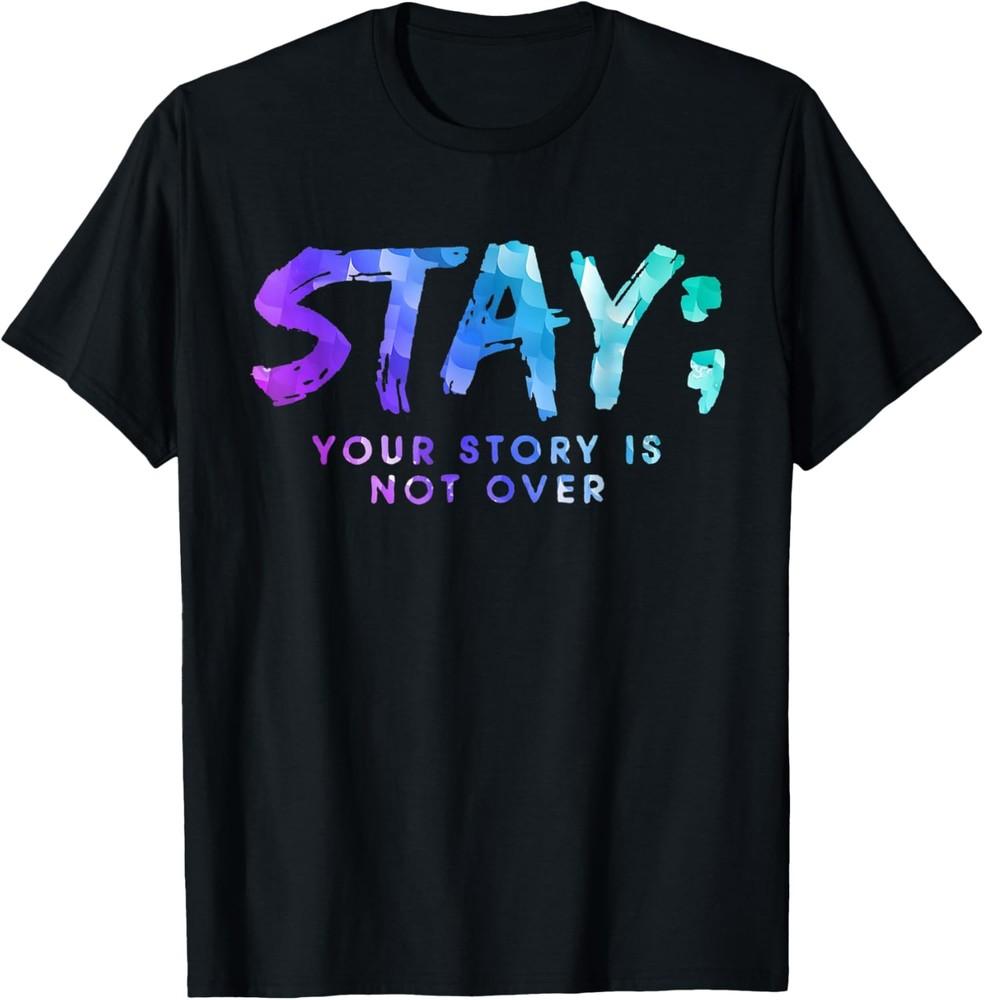 Your Story Is Not Over Stay Suicide Prevention Awareness T-Shirt Unisex T-Shirt