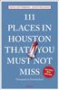 Книга 111 Places In Houston That You Must Not Miss