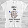 I Came I Saw I Forgot What I Was Doing Cat Fish Thinking Gift Tee T Shirt M1135
