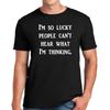 I'M SO LUCKY PEOPLE CANT'T | FUNNY | NOVELTY | JOKE | MEN'S T-shirt TEE TOP
