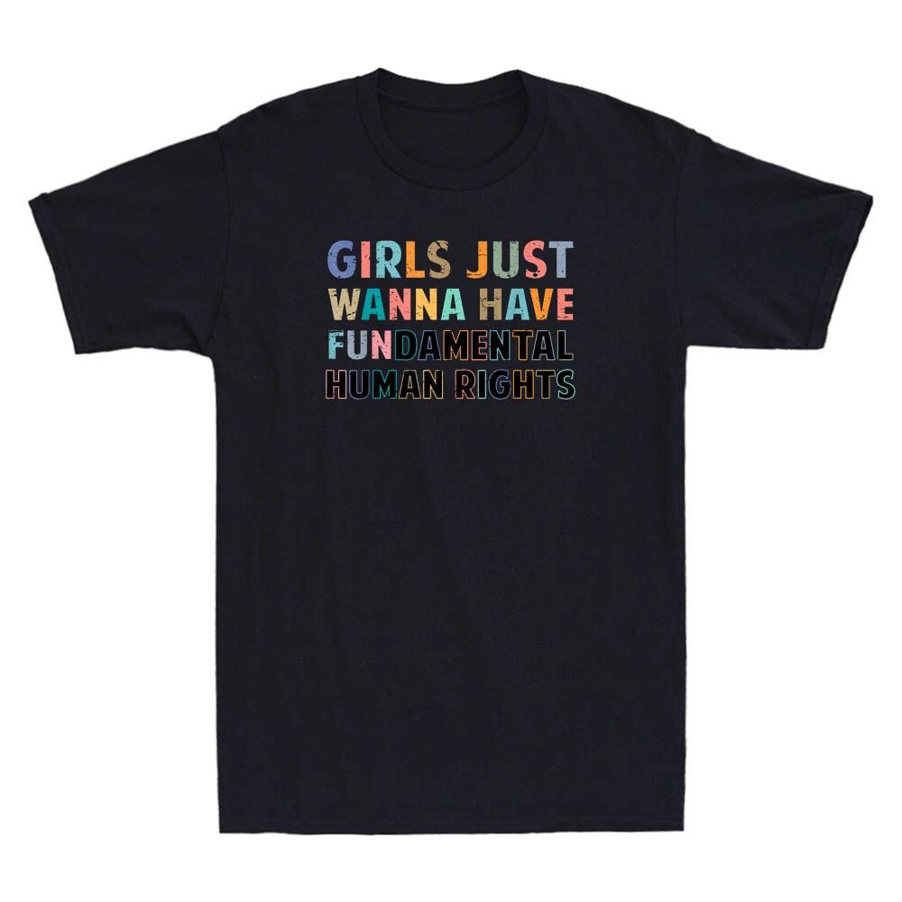 Girls Just Want to Have Fundamental Human Rights Feminist Funny Unisex T-Shirt