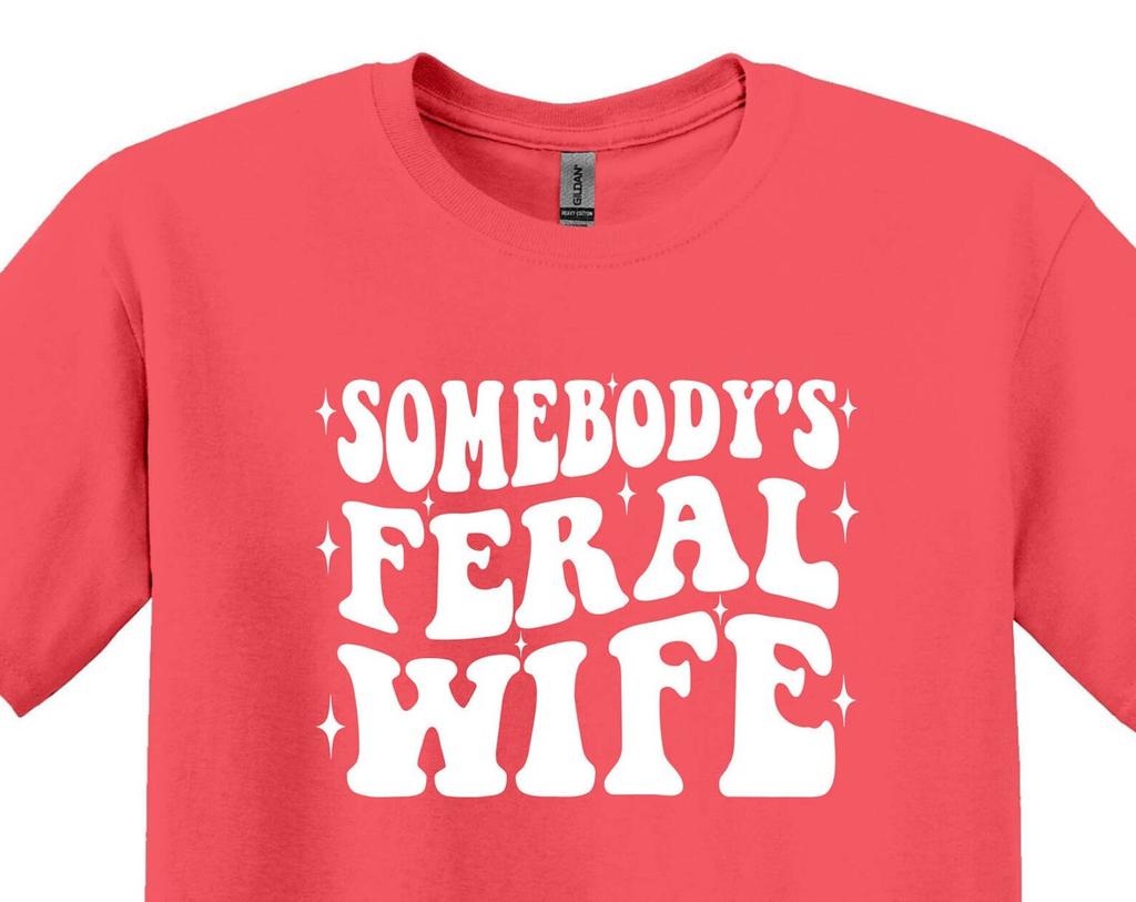 Somebody’s Feral Wife Shirt, Funny Sarcastic Tee