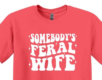 Somebody’s Feral Wife Shirt, Funny Sarcastic Tee