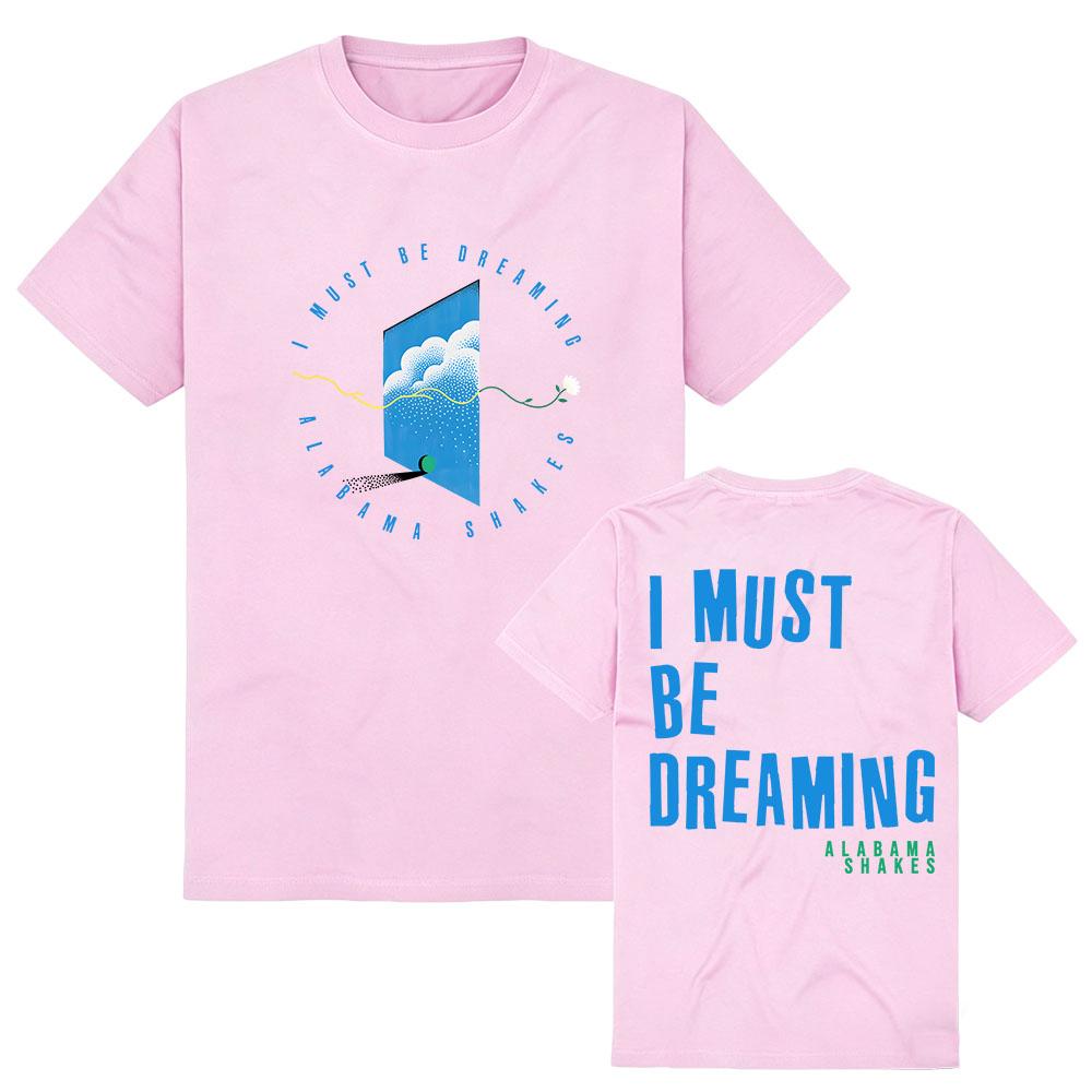 I Must Be Dreaming Tee Alabama Shakes Design Graphic Merch Tshirts Short Sleeve Cotton Women Men T-shirt Casual Fashion Clothing