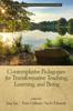The Contemplative Pedagogies for Transformative Teaching, Learning, and Being Book