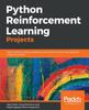 Книга Python Reinforcement Learning Projects : Eight Hands-on Projects Exploring Reinforcement Learning Algorithms Using TensorFlow