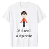 Mii Need A Cigarette Мужская одежда Футболка Homme Новинка Топы и футболки Мужская футболка с коротким рукавом Круглый вырез Принт Пуловер 50263