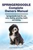 Книга Springerdoodle Complete Owners Manual. Springerdoodle Book for Care, Costs, Feeding, Grooming, Health and Training.