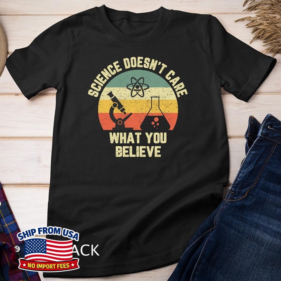 Science Doesn't Care What You Believe Funny Science Teacher Unisex T-shirt