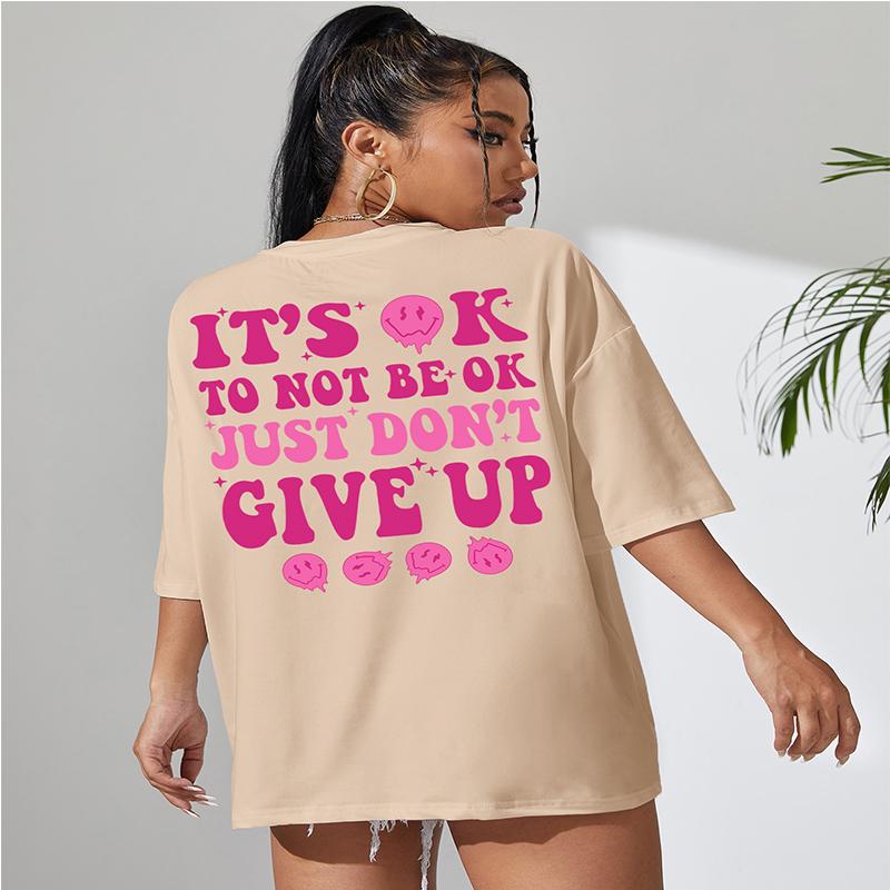 It's Ok To Not Be Ok Just Don't Give Up Personality Letter T-Shirt Women Loose Oversize T-Shirt 100% Cotton Breathable Tee Tops