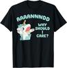 Unicorn AAAANNNDD Why Should I Care T-Shirt