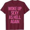 Woke Up Sexy As Hell Again Funny Sarcastic Women Saying T-Shirt
