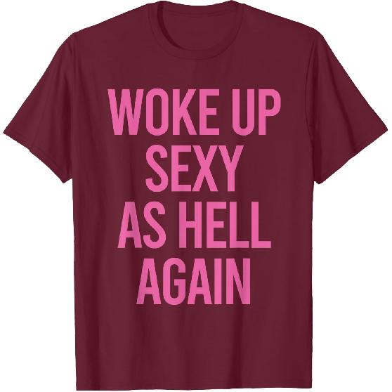 Woke Up Sexy As Hell Again Funny Sarcastic Women Saying T-Shirt