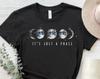It's Just A Phase Shirt, Moon Phase T-Shirt, Sarcastic Shirt, Moon Graphic Design Shirt, Moon Phase Tee, Astrology Shirt, Celestial T-Shirt