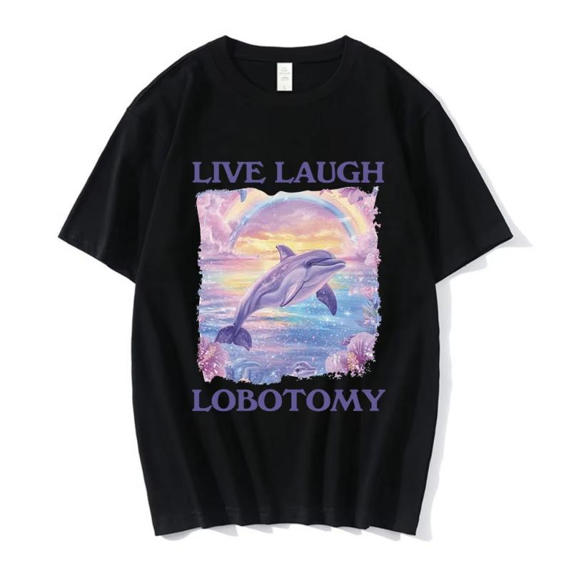 Live Laugh Lobotomy Print Tshirts Funny Dolphin Meme Oversized T Shirts Unisex Women Casual Cotton Short Sleeve Tshirt Streetwear