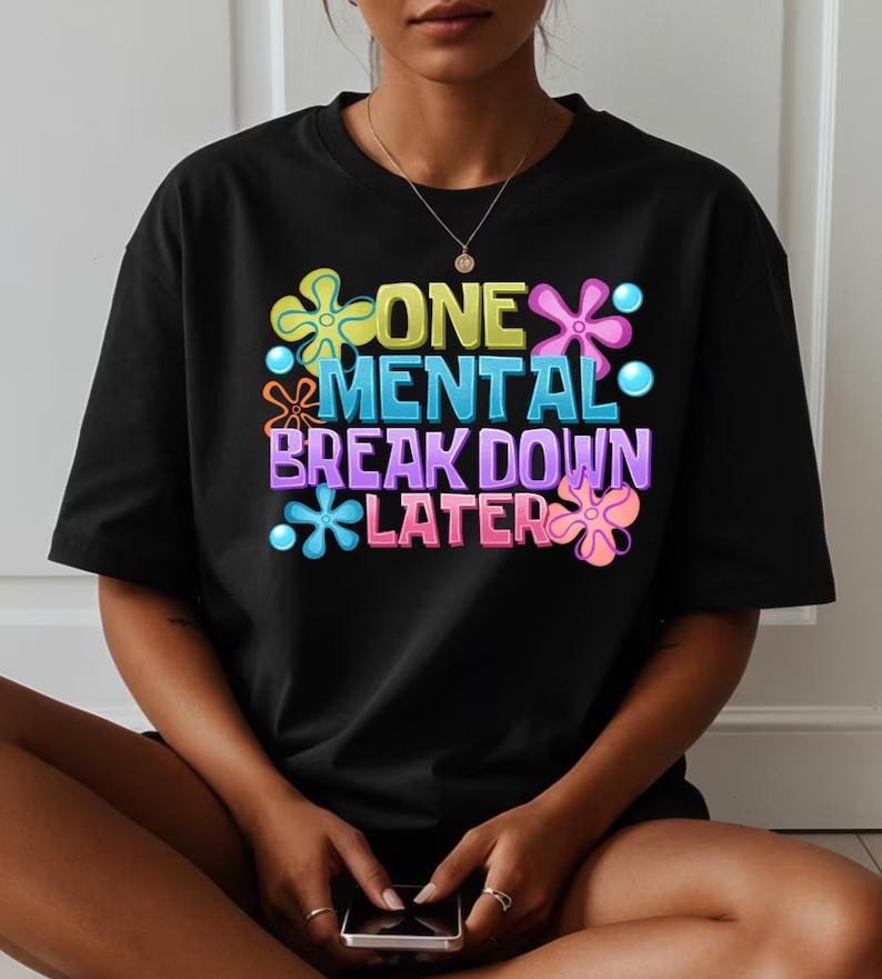 One Mental Breakdown Later T-Shirt , Sarcastic Mental Health Tee