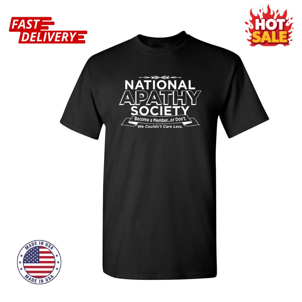National Apathy Society Sarcastic Humor Graphic Novelty Funny Inspired T-Shirts