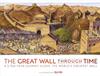 Книга The Great Wall Through Time : A 2,700-Year Journey Along the World's Greatest Wall