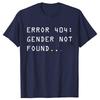 Funny Error 404 Gender Not Found Non Binary Gender Queer T-shirts Men Women's Fashion Casual Tshirt 100% Cotton Loose T Shirt