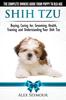 Книга Shih Tzu Dogs - The Complete Owners Guide from Puppy To Old Age : Buying, Caring For, Grooming, Health, Training and Understanding Your Shih Tzu.