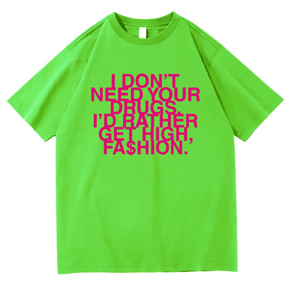 I Don’t Need Your Drugs I’d Rather Get High Fashion TShirt 2025 Addison Rae Men/women Clothing Retro Harajuku Cotton TShirts Top