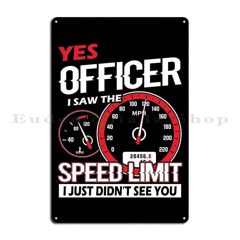 Yes Officer I Saw The Speed Limit I Just Didn T See You Metal Signs Classic Pub Rusty Club Printed Tin Sign Poster