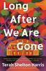 The Long After We Are Gone : A Novel Book