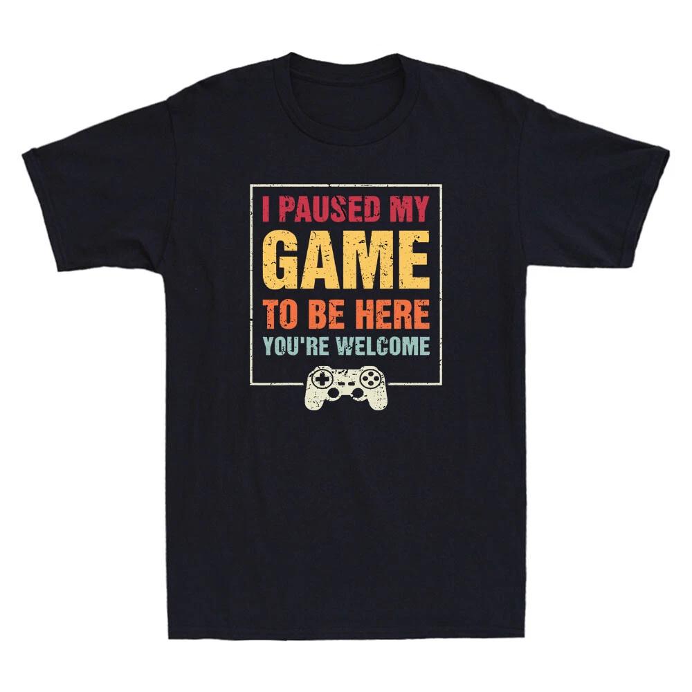 I Paused My Game To Be Here You're Welcome Video Gamer Gifts Retro Men's T-Shirt