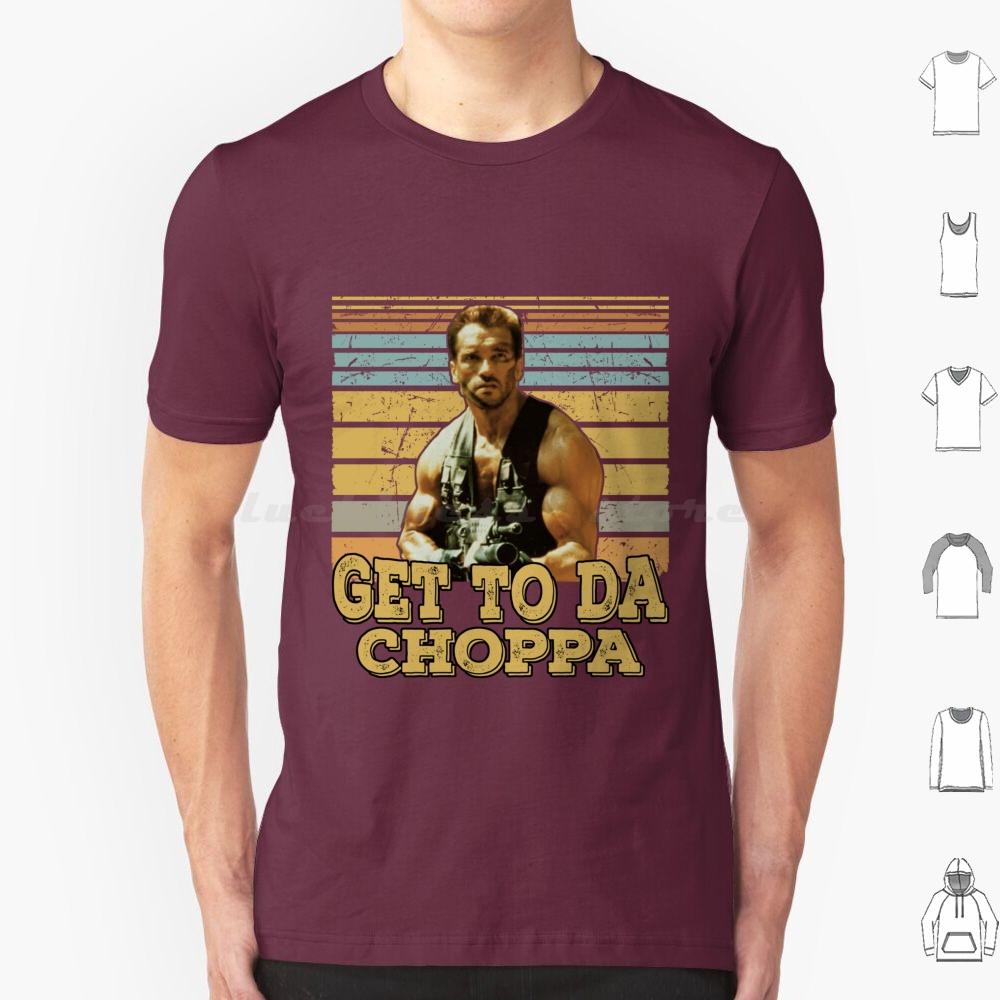 Get To Da Choppa T Shirt Men Women Kids 6xl Get To Da Choppa Arnold Schwarzenegger Arnold Movie Schwarzenegger Funny Retro
