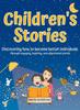 Книга Children's Stories - Discovering How To Become Better Individuals : Through Engaging, Inspiring, and Educational Stories