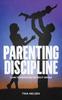 Книга Parenting Discipline : How To Raise Kids Without Drama