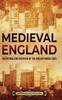 The Medieval England: An Enthralling Overview of the English Middle Ages Book