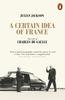 Книга A Certain Idea of France : The Life of Charles De Gaulle
