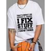 Белая футболка с принтом "Я чиню вещи и знаю всё" для мужчин, повседневная одежда