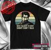 Tuco Benedicto When You Have To Shoot Shoot Don??t Talk T-Shirt Unisex T-Shirt