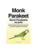 Книга Monk Parakeet. Monk Parakeets As Pets. Monk Parakeet Book for Pros and Cons, Housing, Keeping, Diet and Health.